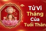 Tử Vi Tháng Của Tuổi Thân: Vận Trình, Tài Lộc, Sự Nghiệp & Tình Duyên Chi Tiết
